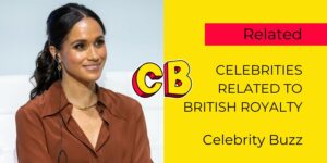 Top Celebrities Related to British Royalty